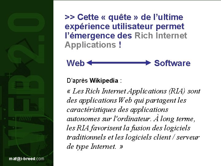 >> Cette « quête » de l’ultime expérience utilisateur permet l’émergence des Rich Internet