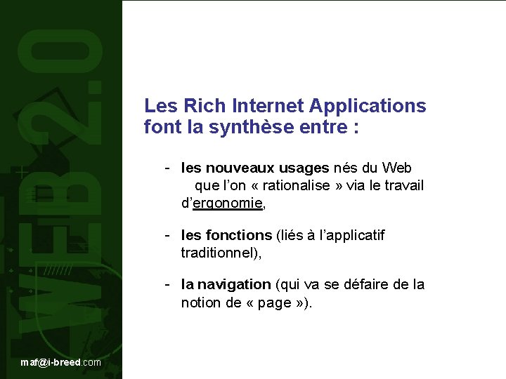 Les Rich Internet Applications font la synthèse entre : - les nouveaux usages nés