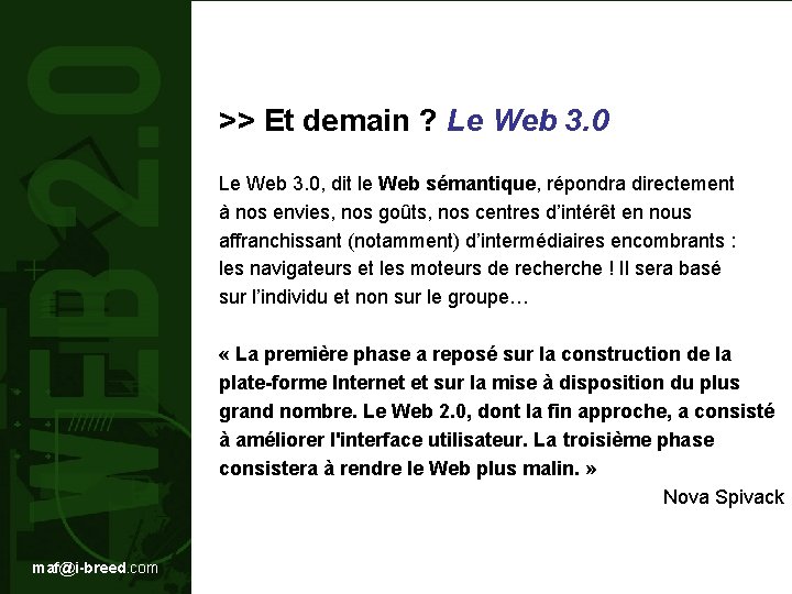 >> Et demain ? Le Web 3. 0, dit le Web sémantique, répondra directement