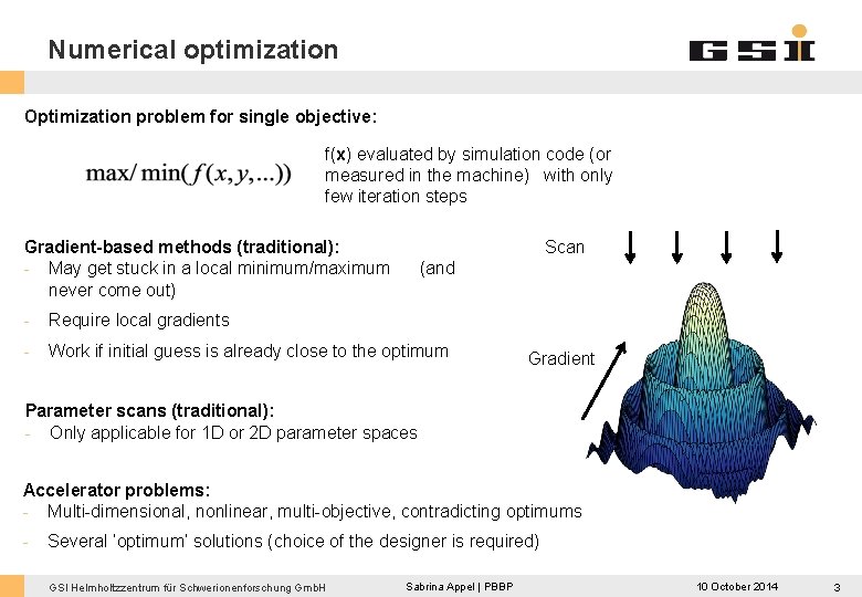 Numerical optimization Optimization problem for single objective: f(x) evaluated by simulation code (or measured