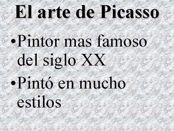 El arte de Picasso • Pintor mas famoso del siglo XX • Pintó en