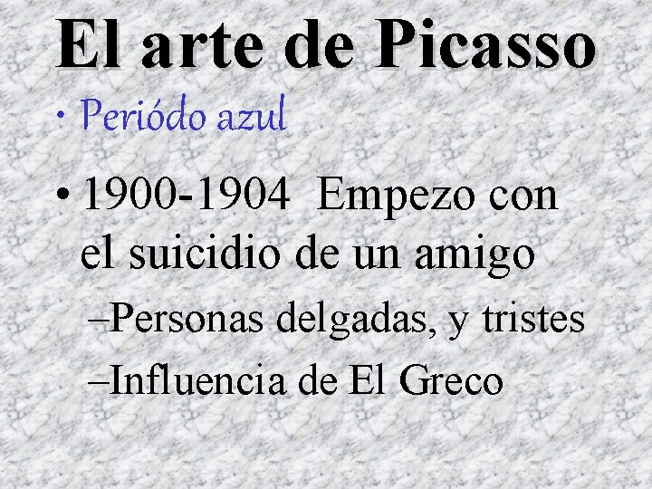 El arte de Picasso • Periódo azul • 1900 -1904 Empezo con el suicidio