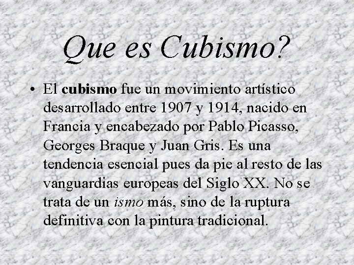 Que es Cubismo? • El cubismo fue un movimiento artístico desarrollado entre 1907 y