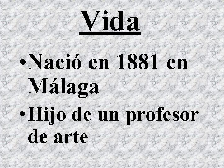 Vida • Nació en 1881 en Málaga • Hijo de un profesor de arte