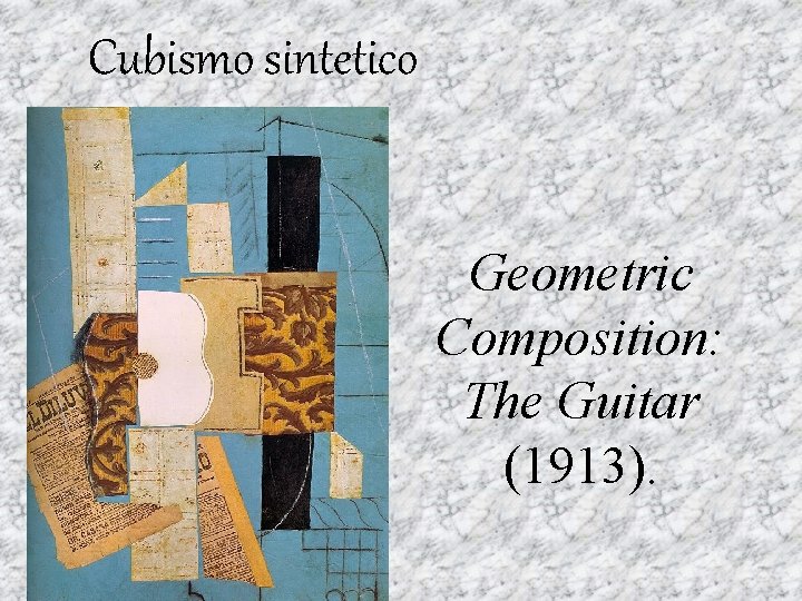 Cubismo sintetico Geometric Composition: The Guitar (1913). 