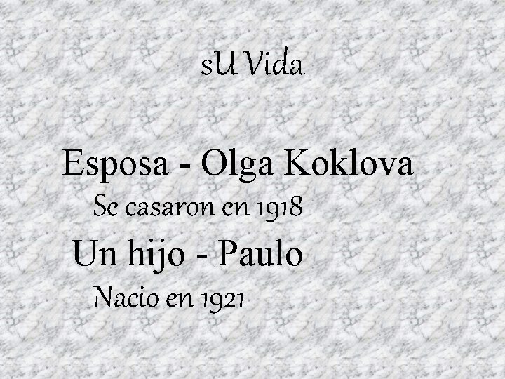 s. U Vida Esposa - Olga Koklova Se casaron en 1918 Un hijo -