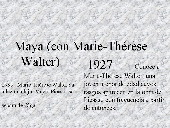 Maya (con Marie-Thérèse Walter) 1927 Conoce a 1935 Marie-Thérese Walter da a luz una