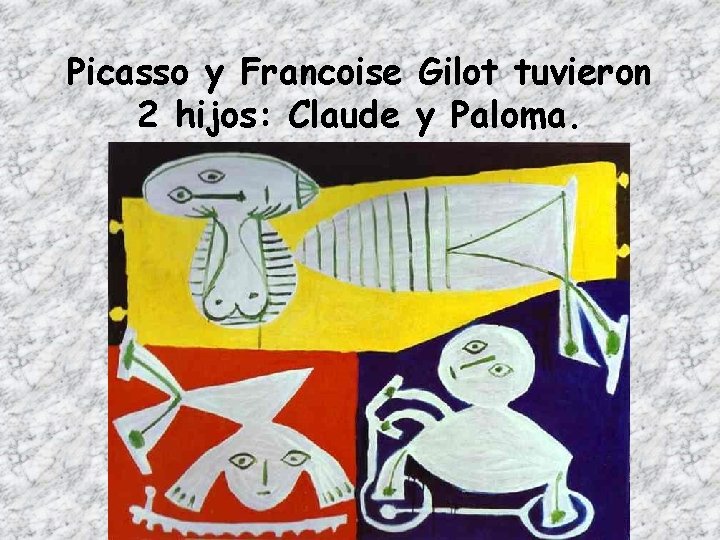 Picasso y Francoise Gilot tuvieron 2 hijos: Claude y Paloma. 