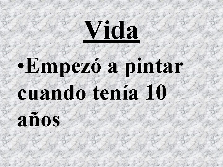 Vida • Empezó a pintar cuando tenía 10 años 