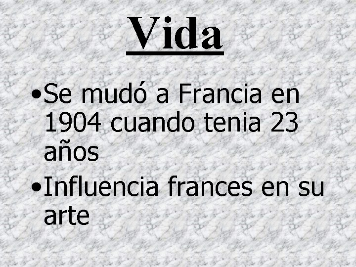 Vida • Se mudó a Francia en 1904 cuando tenia 23 años • Influencia