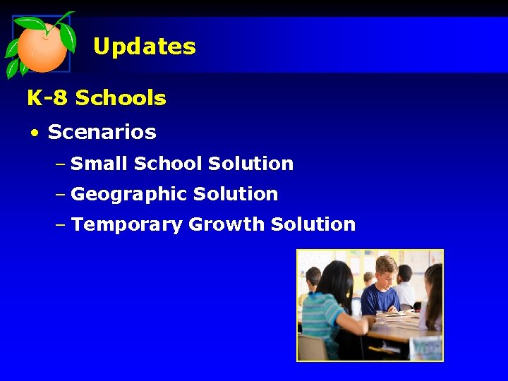 Updates K-8 Schools • Scenarios – Small School Solution – Geographic Solution – Temporary