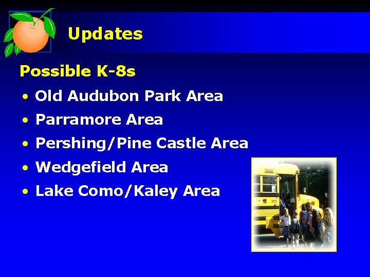 Updates Possible K-8 s • Old Audubon Park Area • Parramore Area • Pershing/Pine