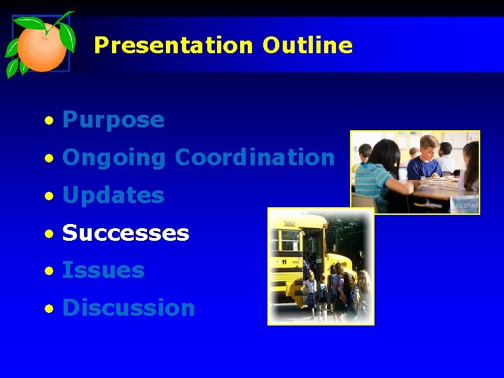 Presentation Outline • Purpose • Ongoing Coordination • Updates • Successes • Issues •