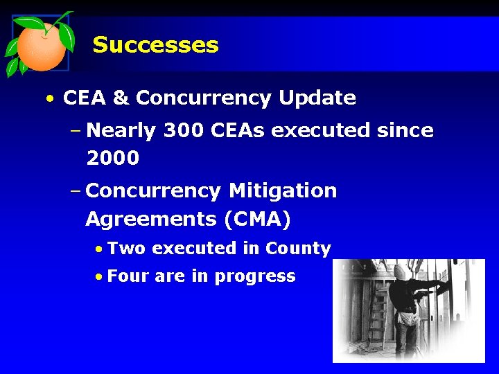 Successes • CEA & Concurrency Update – Nearly 300 CEAs executed since 2000 –