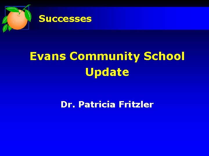 Successes Evans Community School Update Dr. Patricia Fritzler 