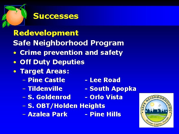 Successes Redevelopment Safe Neighborhood Program • Crime prevention and safety • Off Duty Deputies