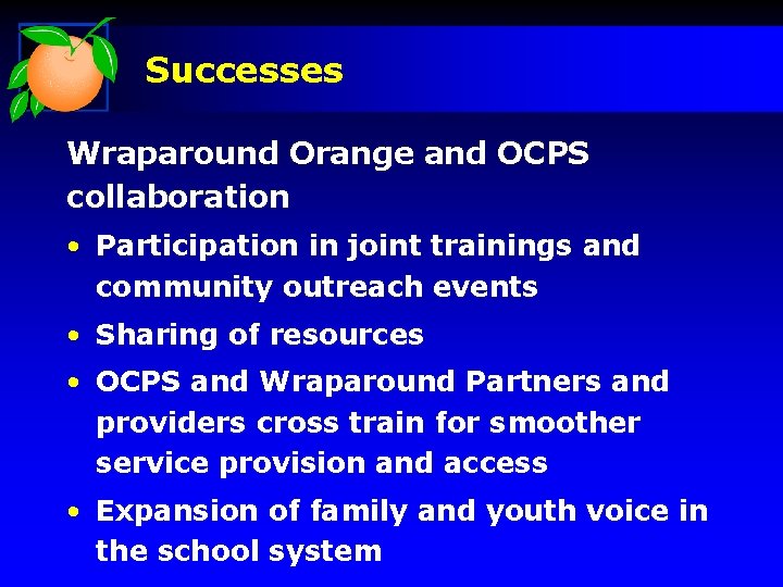 Successes Wraparound Orange and OCPS collaboration • Participation in joint trainings and community outreach