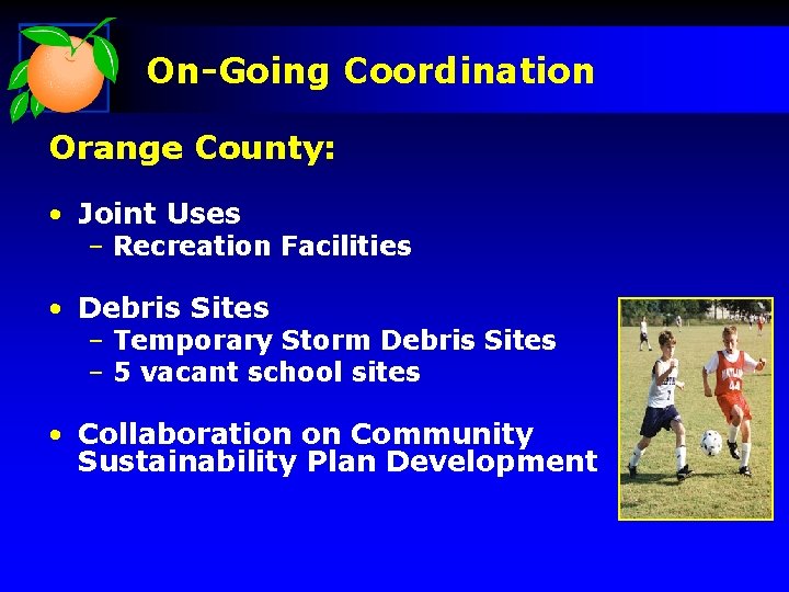 On-Going Coordination Orange County: • Joint Uses – Recreation Facilities • Debris Sites –