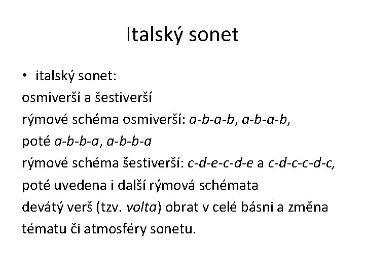 Italský sonet • italský sonet: osmiverší a šestiverší rýmové schéma osmiverší: a-b-a-b, poté a-b-b-a,