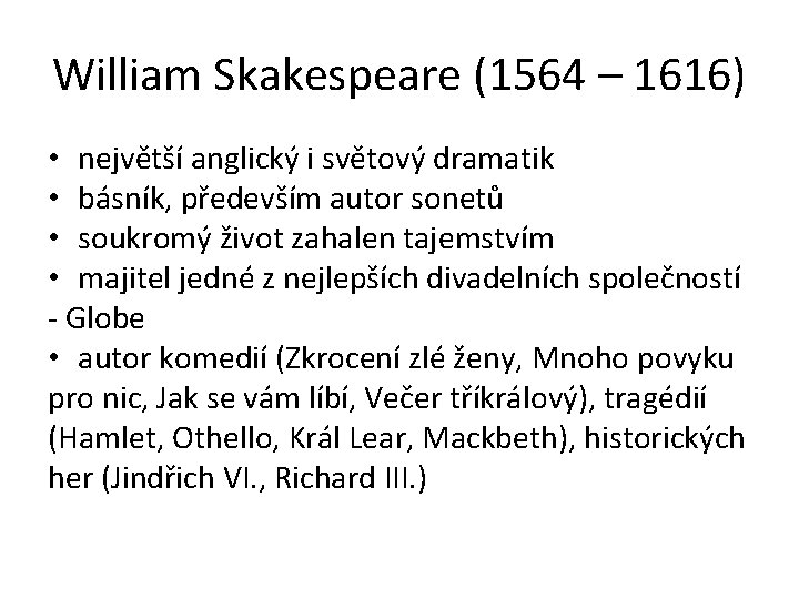 William Skakespeare (1564 – 1616) • největší anglický i světový dramatik • básník, především