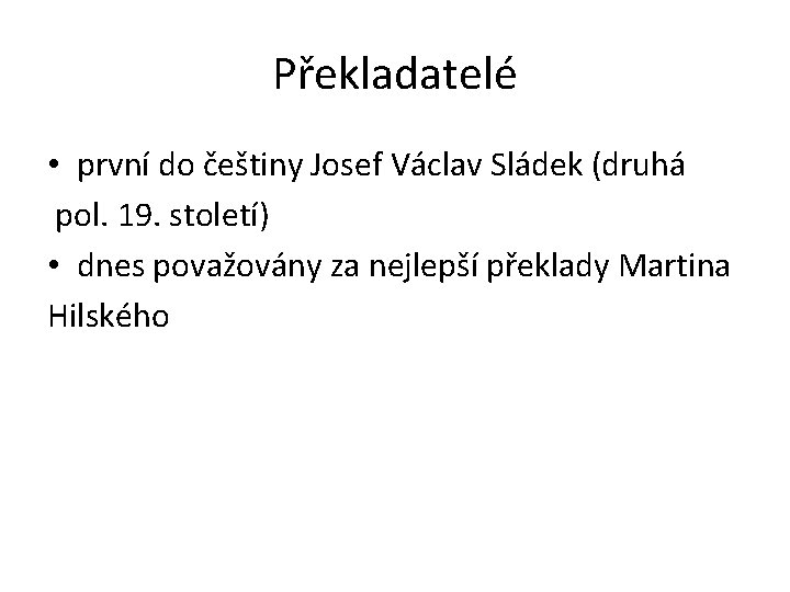 Překladatelé • první do češtiny Josef Václav Sládek (druhá pol. 19. století) • dnes