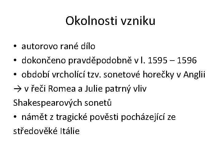 Okolnosti vzniku • autorovo rané dílo • dokončeno pravděpodobně v l. 1595 – 1596