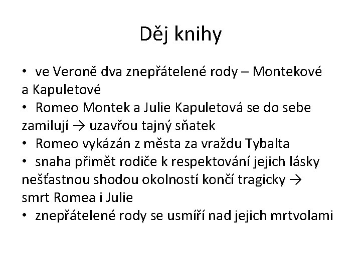 Děj knihy • ve Veroně dva znepřátelené rody – Montekové a Kapuletové • Romeo