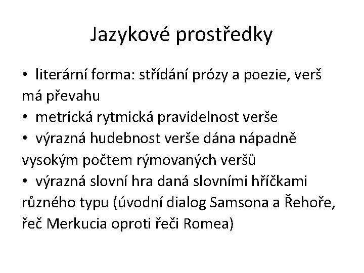 Jazykové prostředky • literární forma: střídání prózy a poezie, verš má převahu • metrická