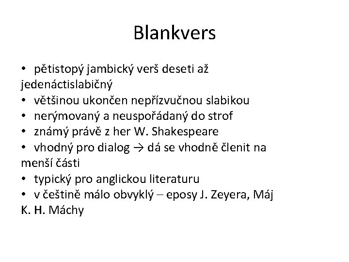 Blankvers • pětistopý jambický verš deseti až jedenáctislabičný • většinou ukončen nepřízvučnou slabikou •