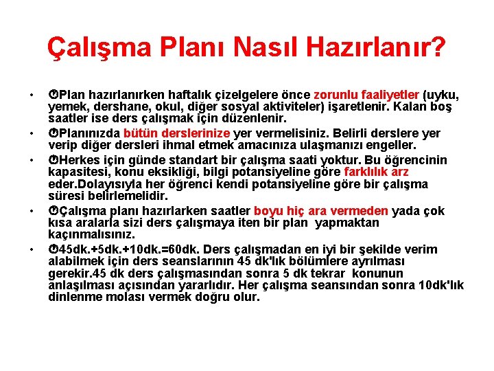 Çalışma Planı Nasıl Hazırlanır? • • • Plan hazırlanırken haftalık çizelgelere önce zorunlu faaliyetler