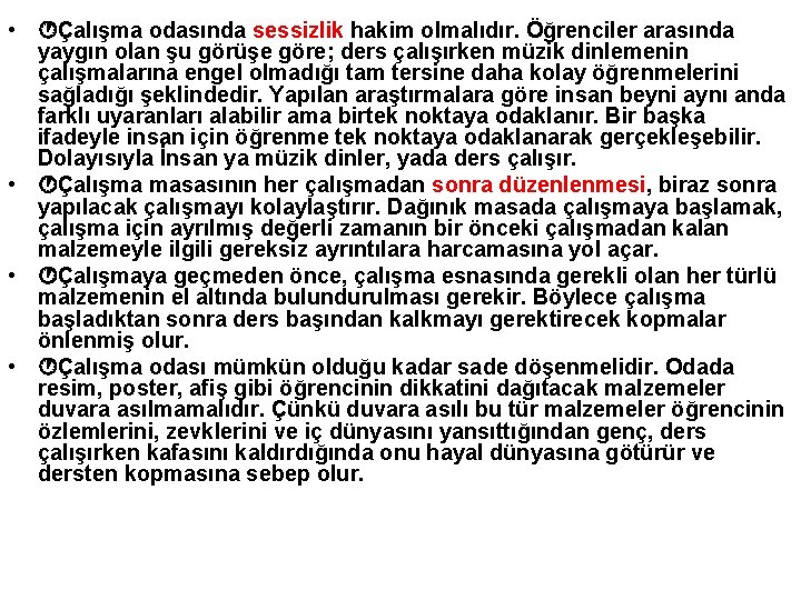  • Çalışma odasında sessizlik hakim olmalıdır. Öğrenciler arasında yaygın olan şu görüşe göre;