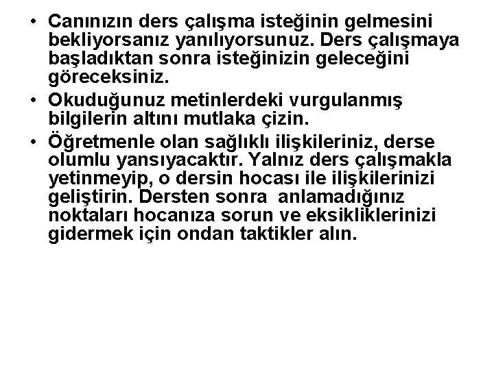  • Canınızın ders çalışma isteğinin gelmesini bekliyorsanız yanılıyorsunuz. Ders çalışmaya başladıktan sonra isteğinizin