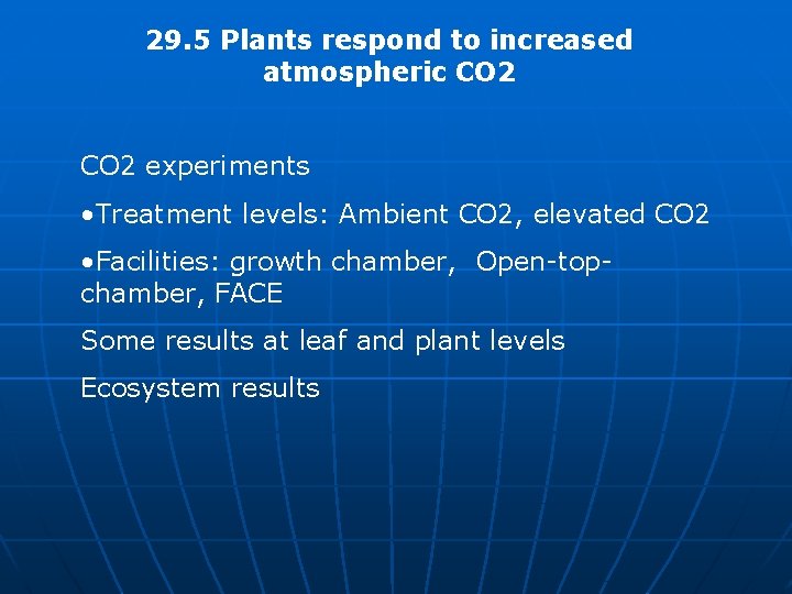 29. 5 Plants respond to increased atmospheric CO 2 experiments • Treatment levels: Ambient