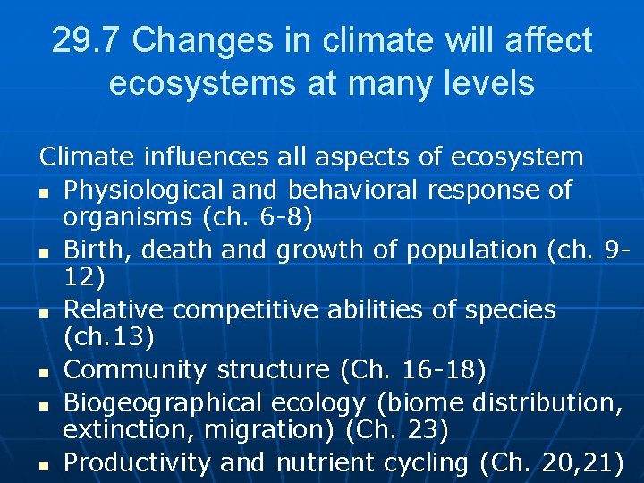 29. 7 Changes in climate will affect ecosystems at many levels Climate influences all