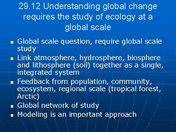 29. 12 Understanding global change requires the study of ecology at a global scale