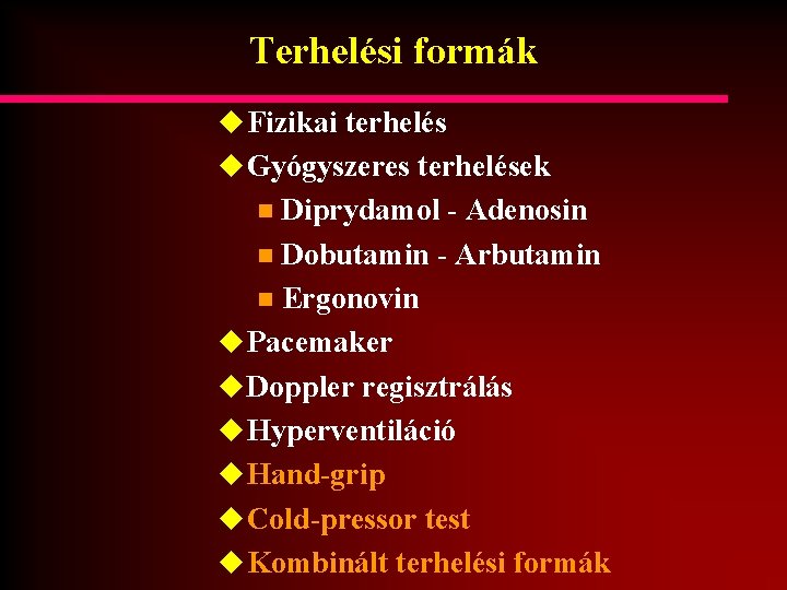 Terhelési formák u Fizikai terhelés u Gyógyszeres terhelések Diprydamol - Adenosin n Dobutamin -