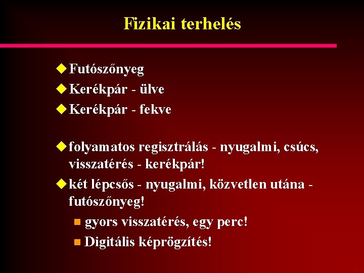 Fizikai terhelés u Futószőnyeg u Kerékpár - ülve u Kerékpár - fekve u folyamatos