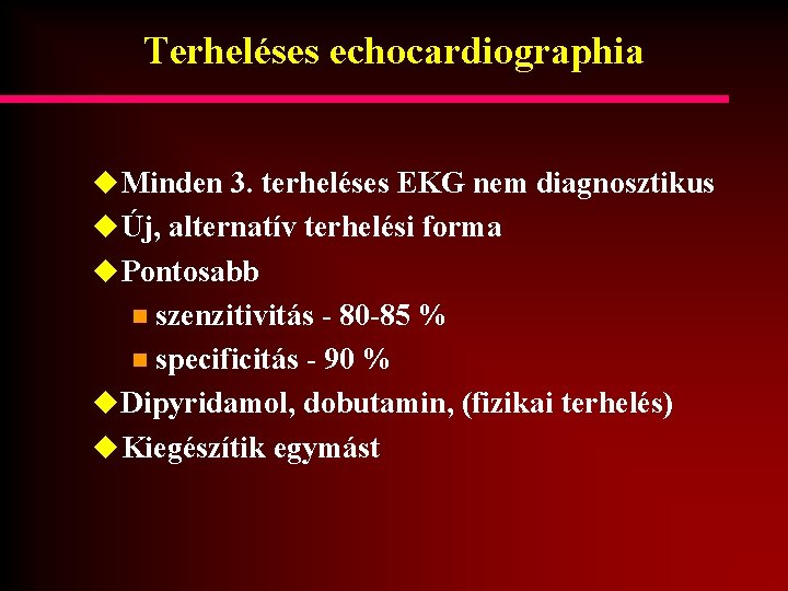 Terheléses echocardiographia u Minden 3. terheléses EKG nem diagnosztikus u Új, alternatív terhelési forma