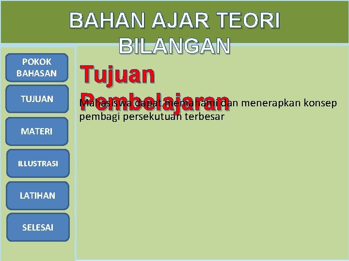 POKOK BAHASAN TUJUAN MATERI ILLUSTRASI LATIHAN SELESAI BAHAN AJAR TEORI BILANGAN Tujuan Mahasiswa dapat