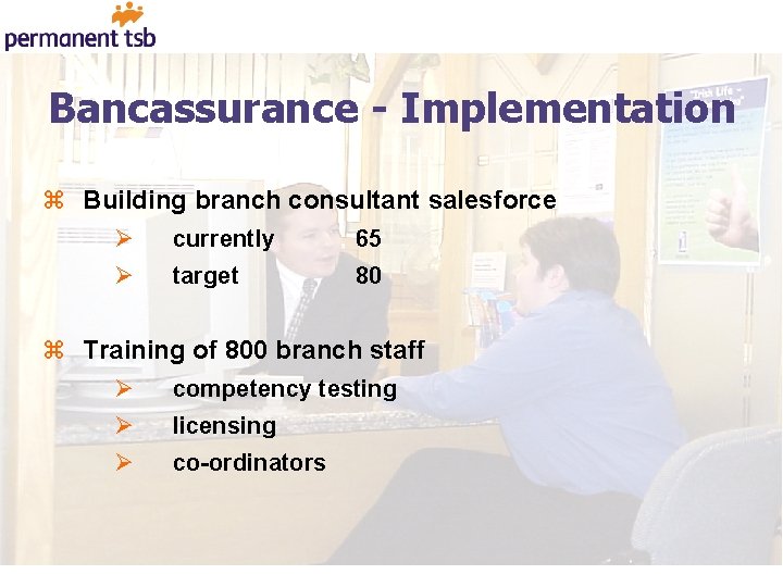 Bancassurance - Implementation z Building branch consultant salesforce Ø currently 65 Ø target 80