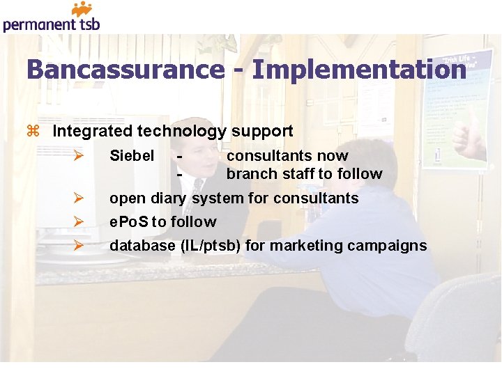 Bancassurance - Implementation z Integrated technology support Ø Siebel Ø open diary system for