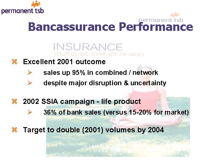 Bancassurance Performance z Excellent 2001 outcome Ø sales up 95% in combined / network