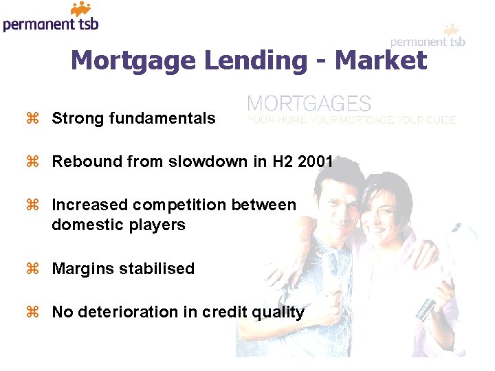 Mortgage Lending - Market z Strong fundamentals z Rebound from slowdown in H 2