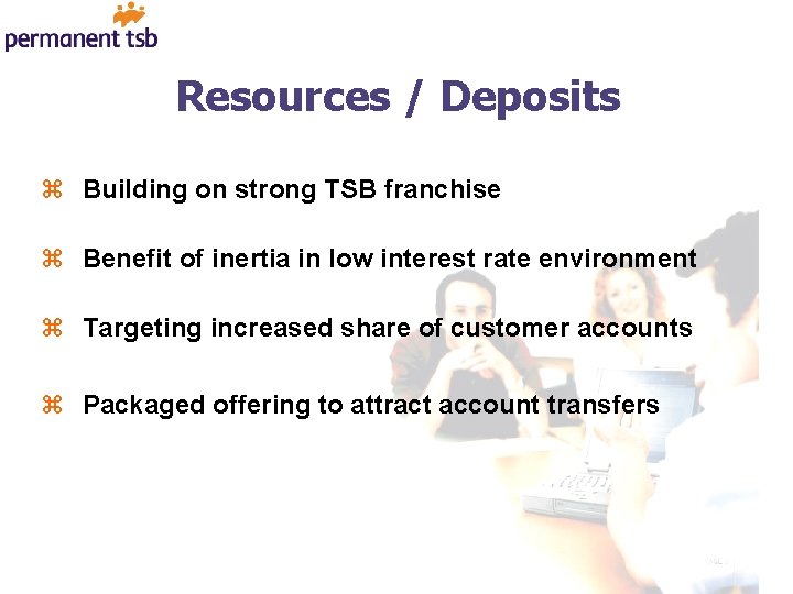 Resources / Deposits z Building on strong TSB franchise z Benefit of inertia in