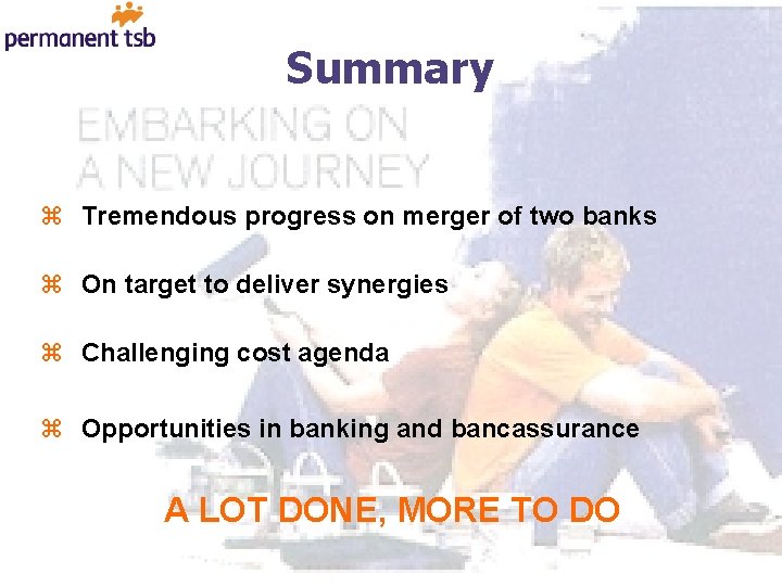 Summary z Tremendous progress on merger of two banks z On target to deliver