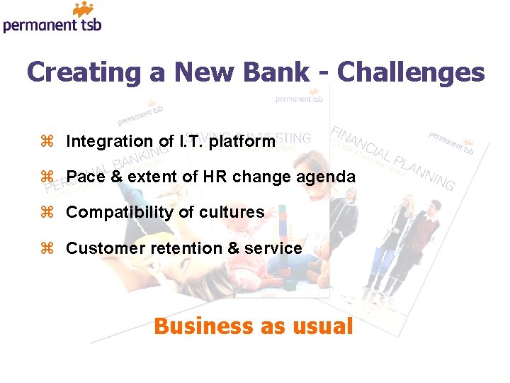 Creating a New Bank - Challenges z Integration of I. T. platform z Pace