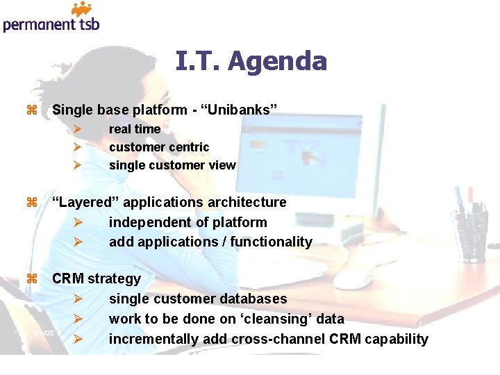 I. T. Agenda z Single base platform - “Unibanks” Ø Ø Ø real time