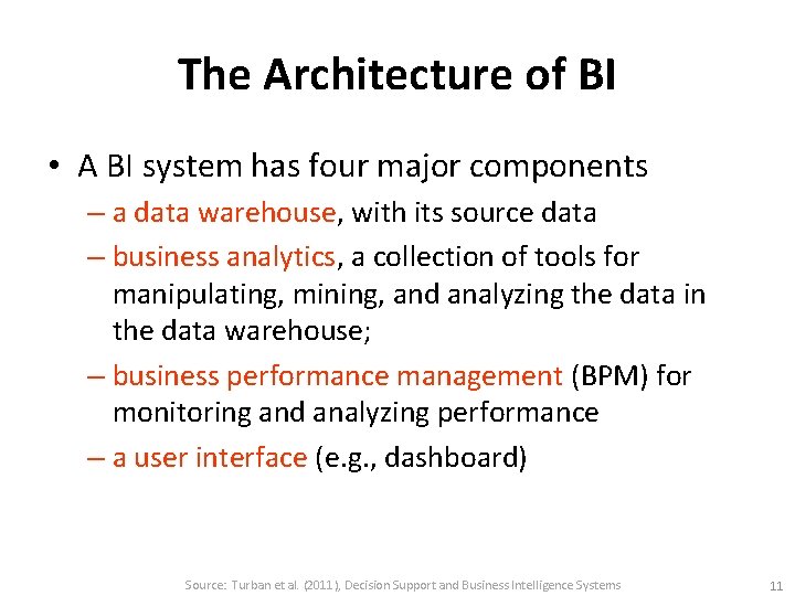 The Architecture of BI • A BI system has four major components – a