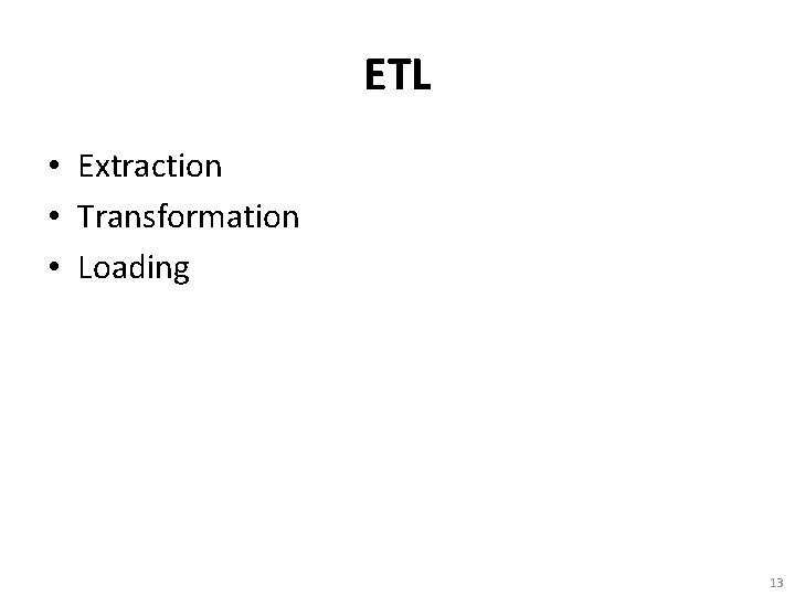 ETL • Extraction • Transformation • Loading 13 
