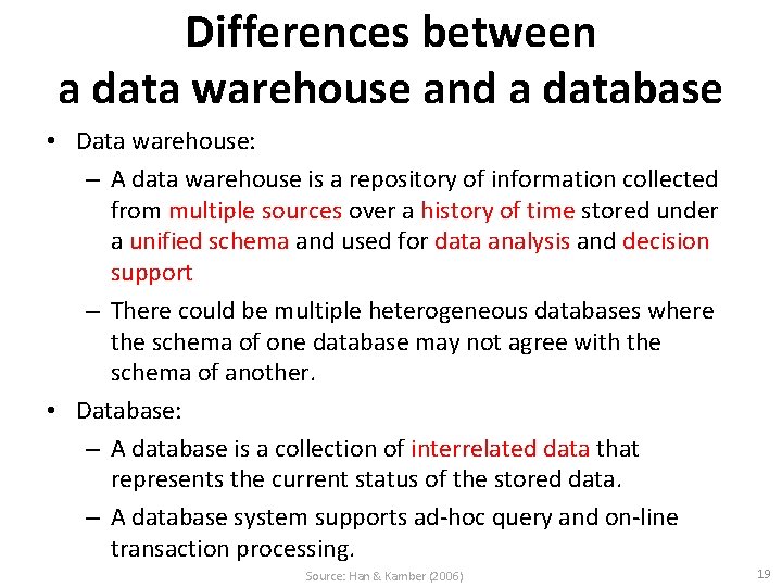 Differences between a data warehouse and a database • Data warehouse: – A data